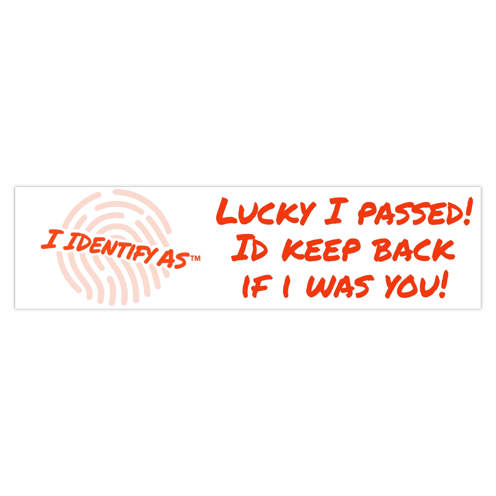 Bumper Stickers - Lucky I passed! Id keep back if i was you!