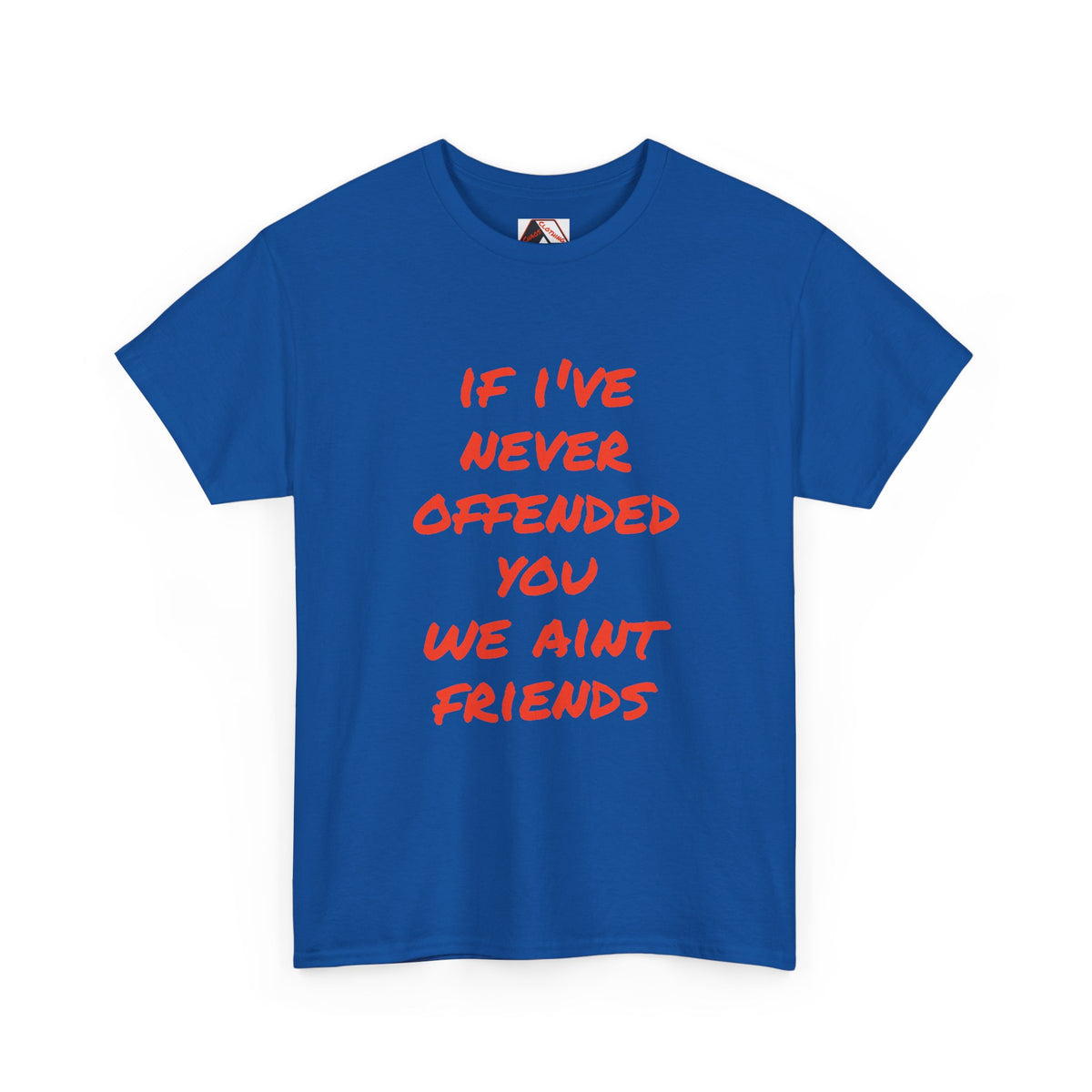 If I’ve Never Offended You We Ain’t Friends – Blunt Humour T‑Shirt | Chaos Clothing by I Identify As