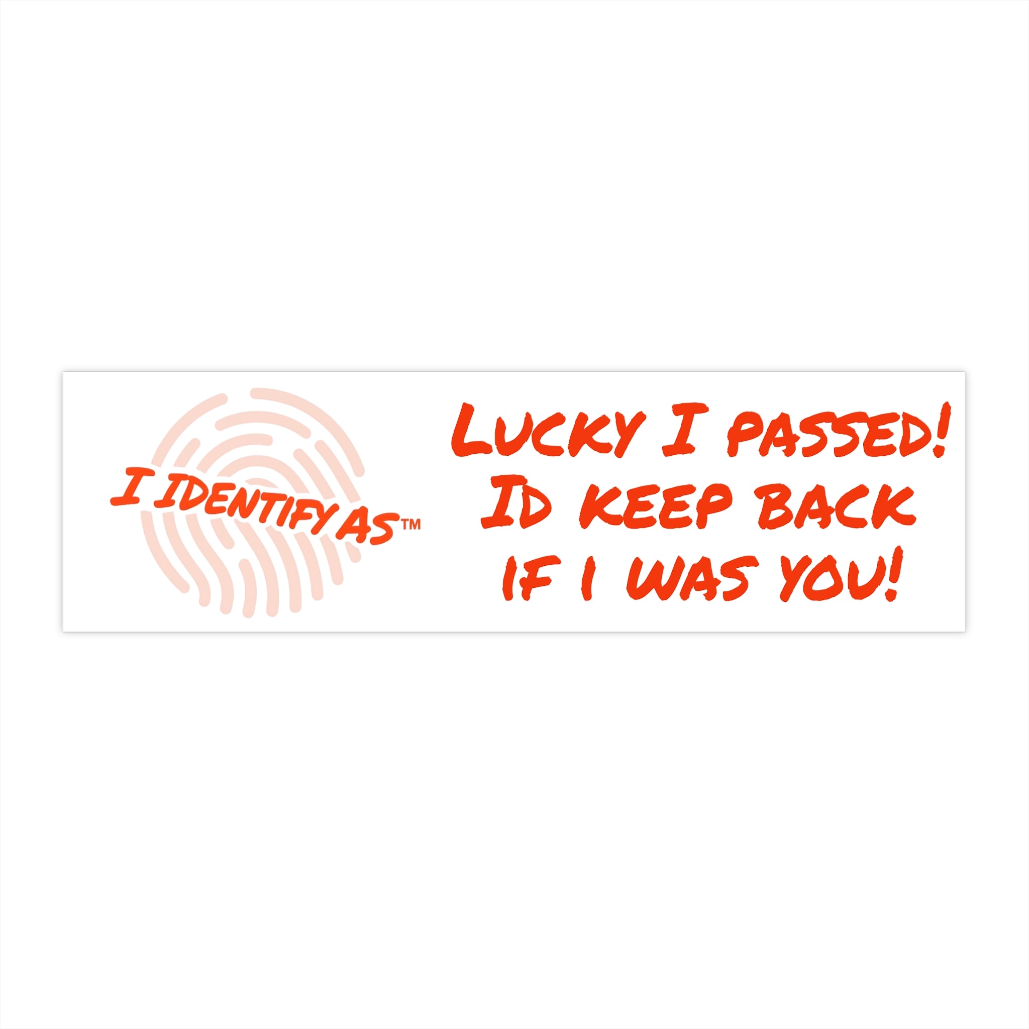 Bumper Stickers - Lucky I passed! Id keep back if i was you!