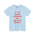 If I’ve Never Offended You We Ain’t Friends – Blunt Humour T‑Shirt | Chaos Clothing by I Identify As