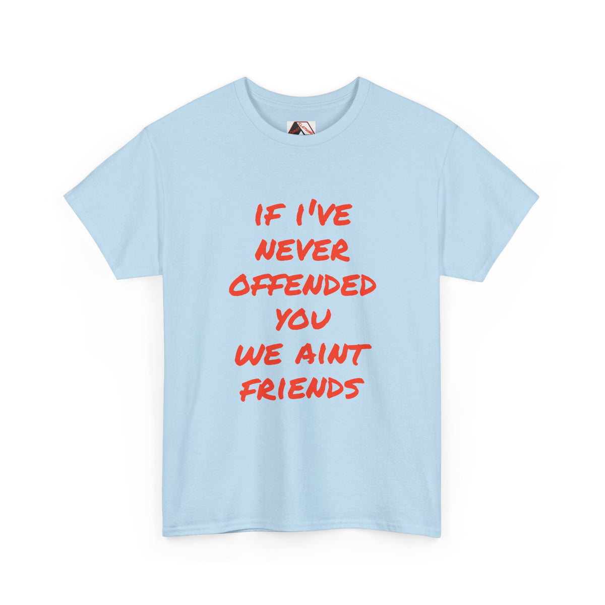 If I’ve Never Offended You We Ain’t Friends – Blunt Humour T‑Shirt | Chaos Clothing by I Identify As