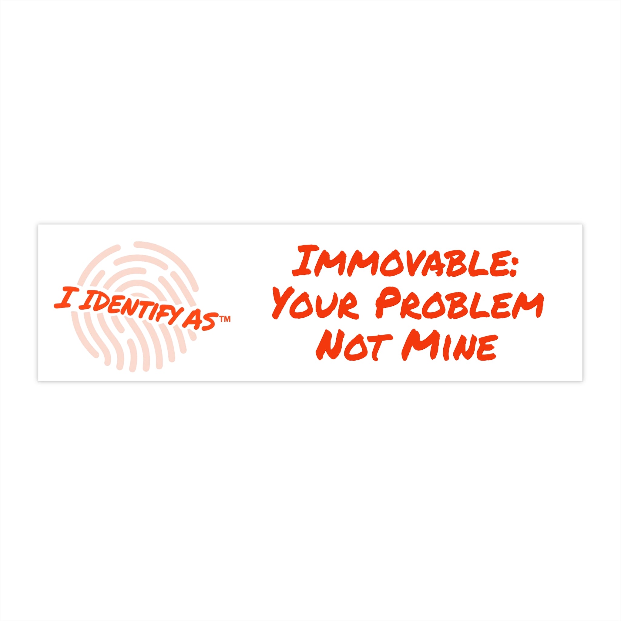 Bumper Stickers - Immovable: Your Problem Not Mine