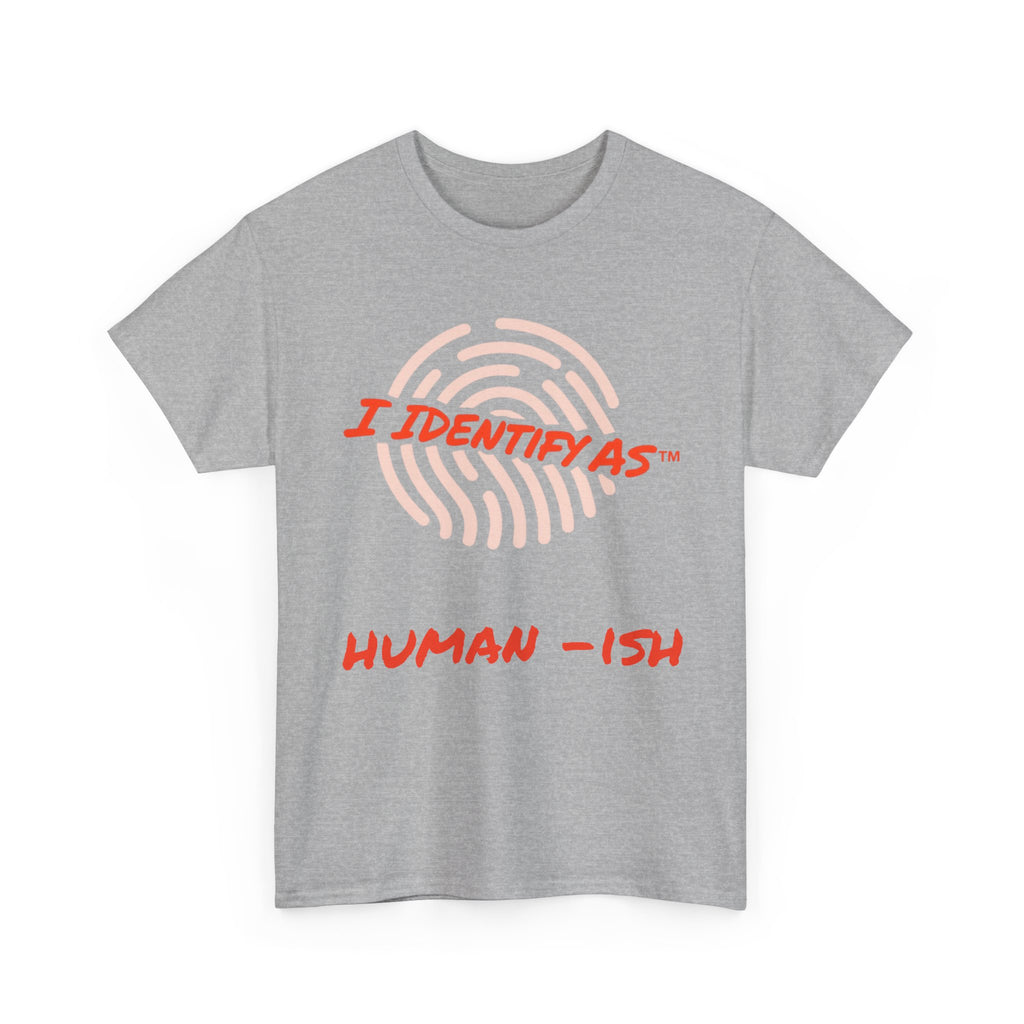 I Identify As Human-ish - Funny Graphic T-Shirt