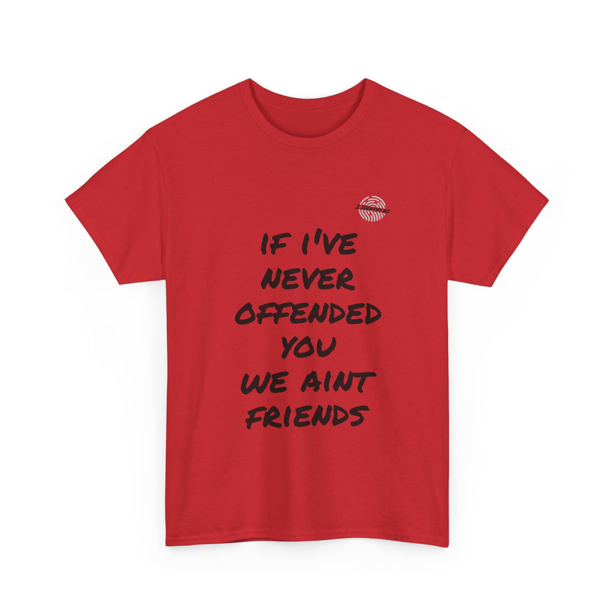 If I’ve Never Offended You We Ain’t Friends – Blunt Humour T‑Shirt | Chaos Clothing by I Identify As