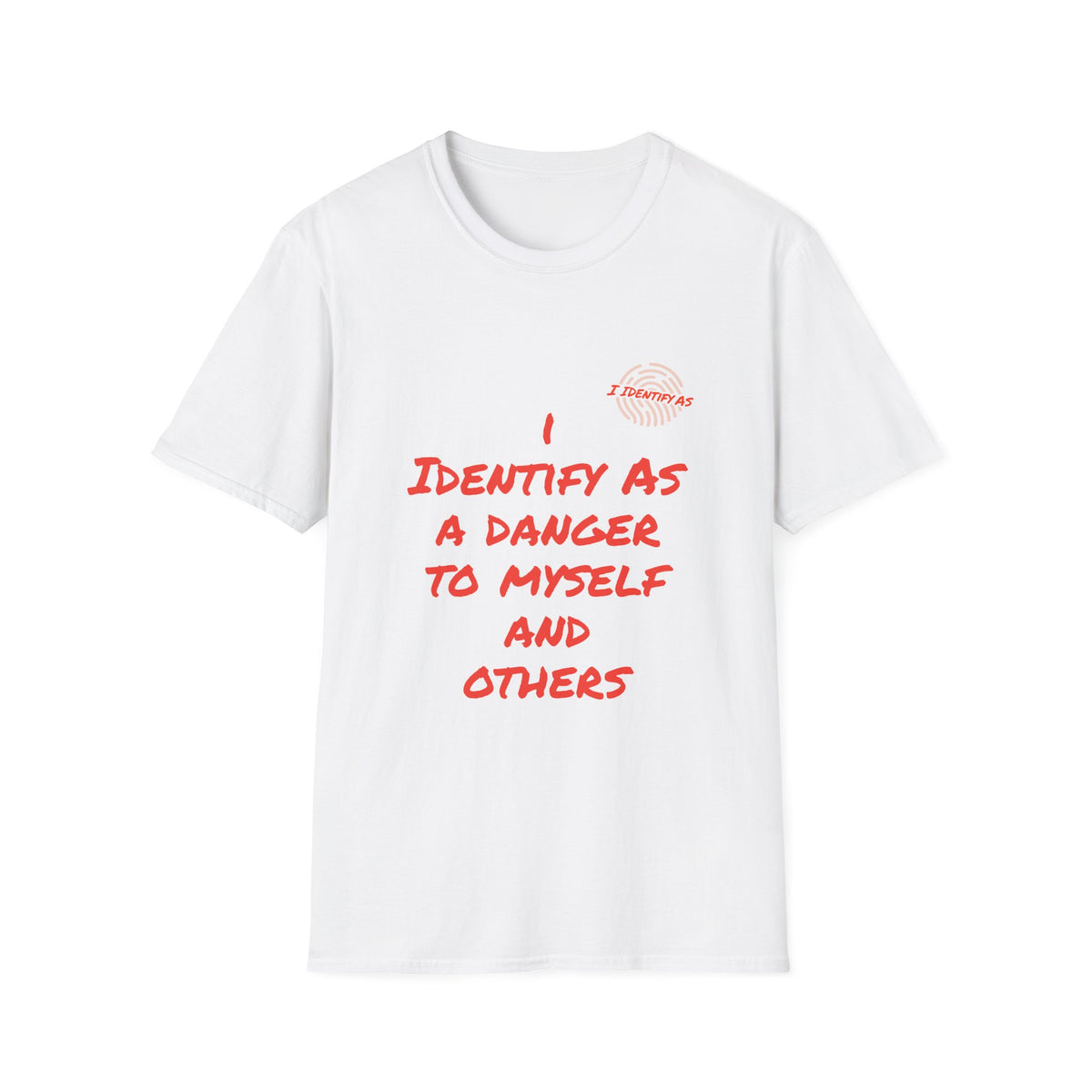 A white short‑sleeve crewneck T‑shirt with an orange slogan reading I Identify As A Danger To Myself And Others in a bold stacked font, with the I Identify As™ circular fingerprint logo printed above the text on the left chest.