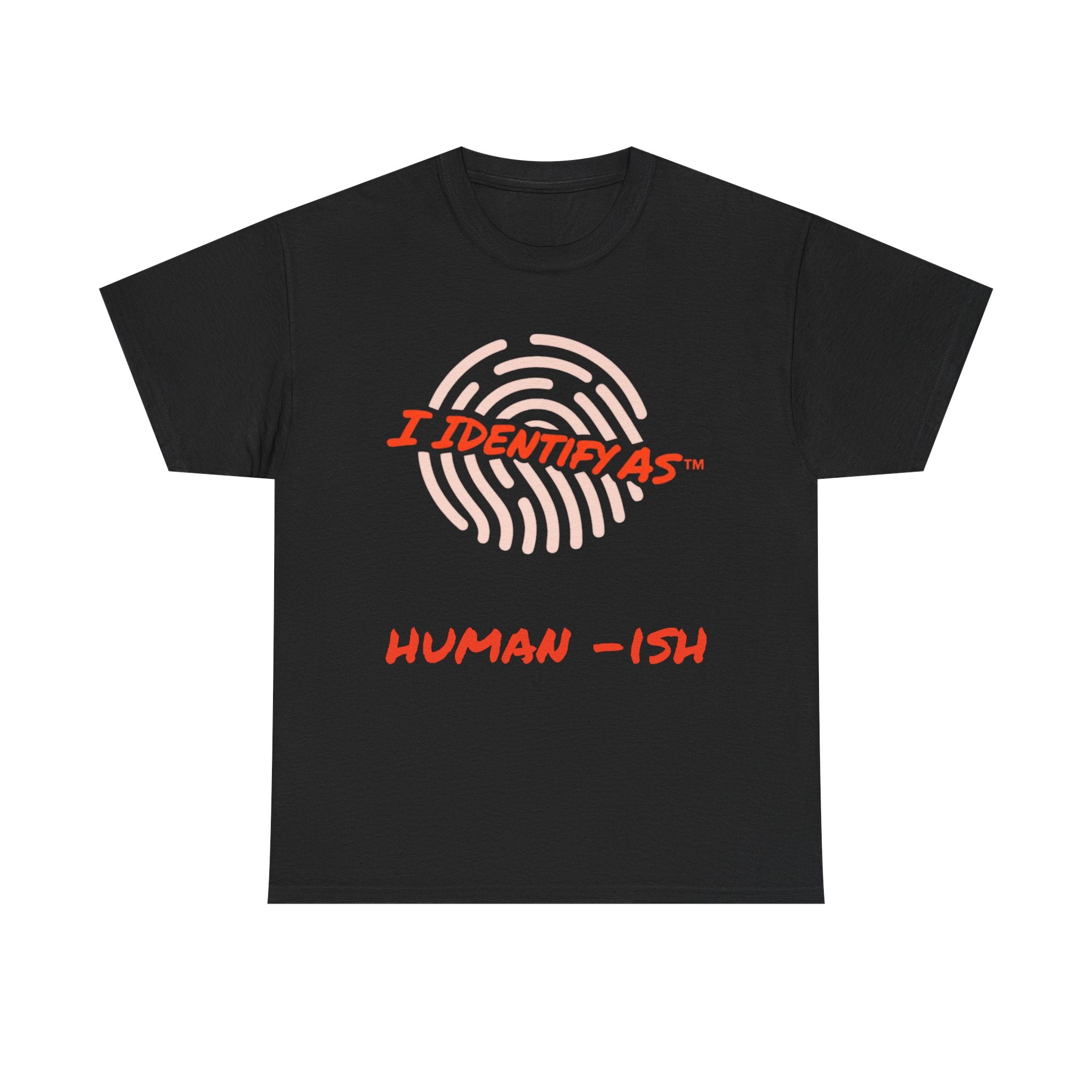 I Identify As Human-ish - Funny Graphic T-Shirt