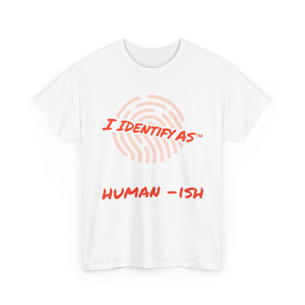I Identify As Human-ish - Funny Graphic T-Shirt