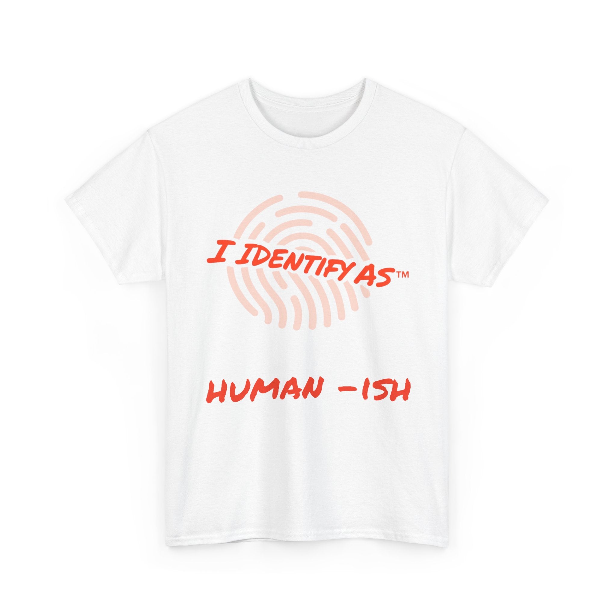 I Identify As Human-ish - Funny Graphic T-Shirt