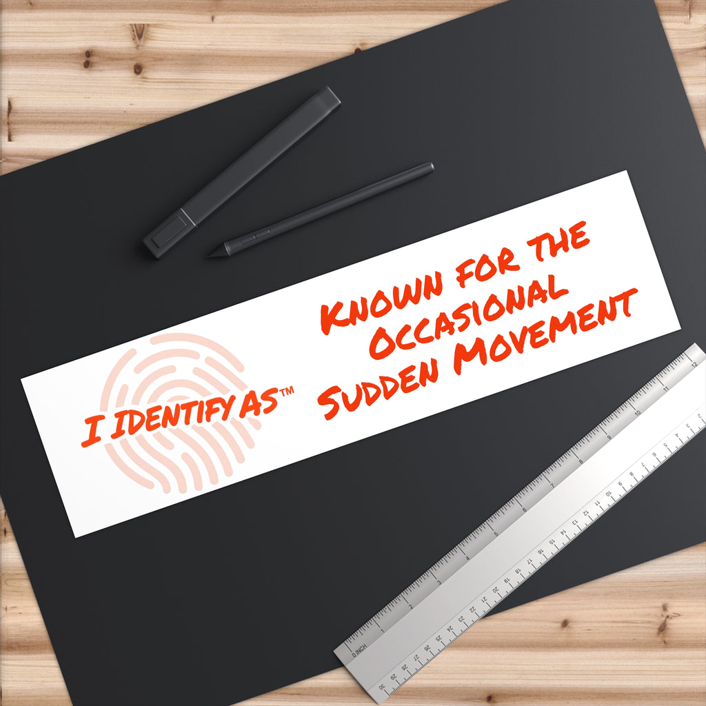 Bumper Stickers - Known for the Occasional Sudden Movement