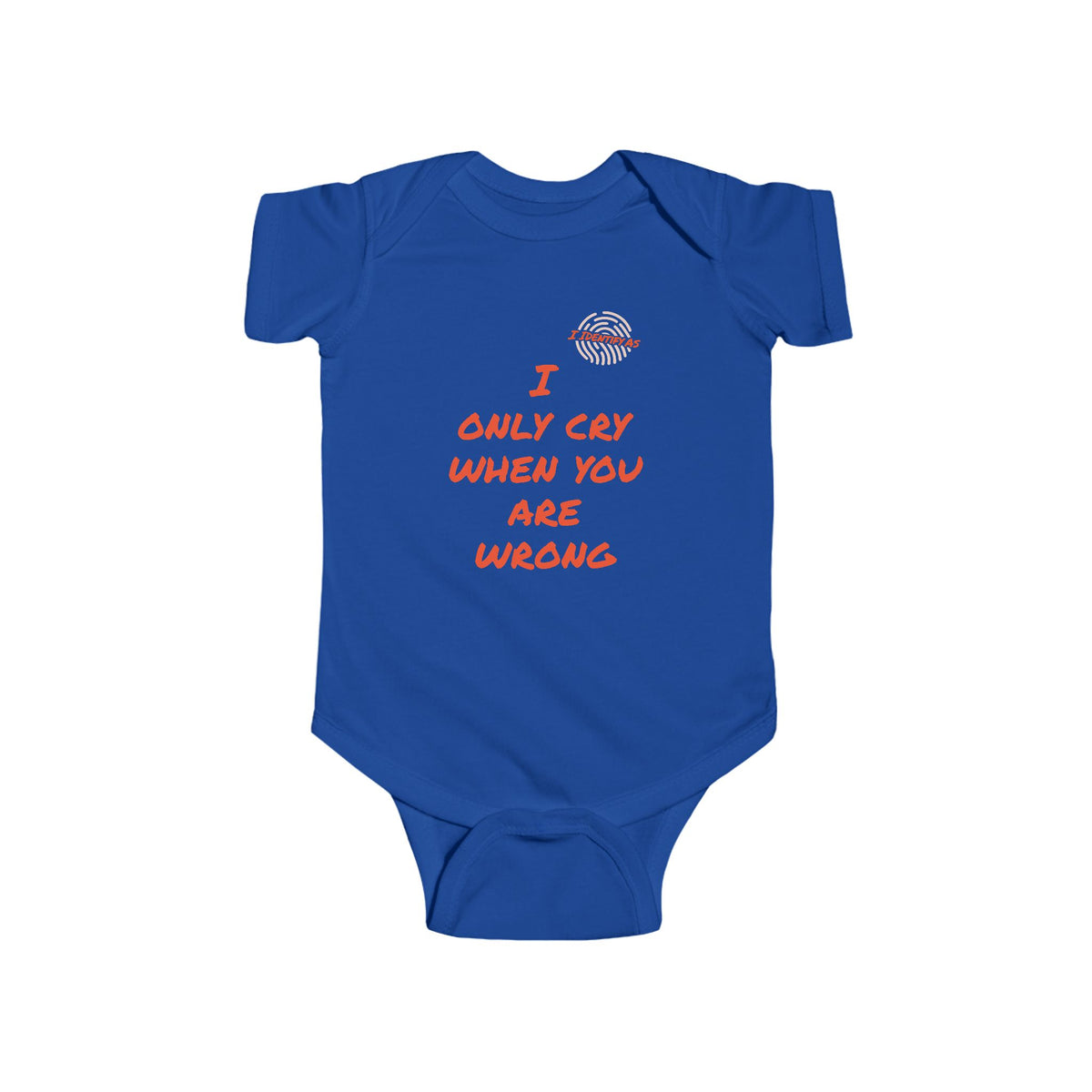 A royal blue baby bodysuit with short sleeves and snap closures, featuring the text 'I ONLY CRY WHEN YOU ARE WRONG' in orange on the chest, with a small circular graphic above it, displayed on a solid white background.