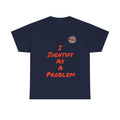 I Identify As A Problem – Sarcastic Adult Humour T‑Shirt | Chaos Clothing by I Identify As