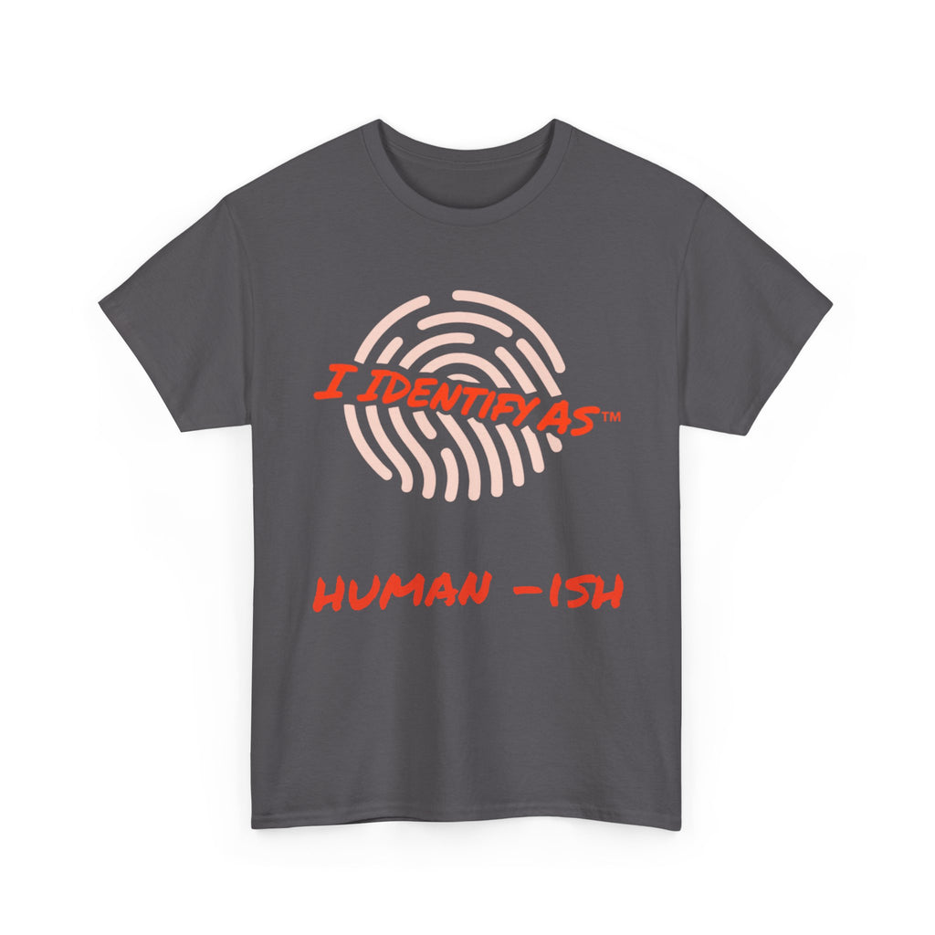 I Identify As Human-ish - Funny Graphic T-Shirt