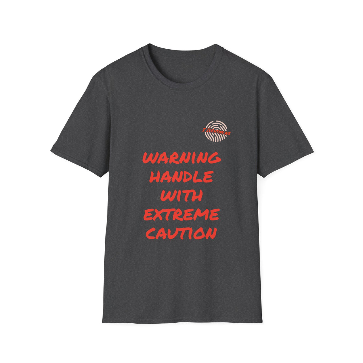 A dark gray short‑sleeve crewneck T‑shirt with a bold orange stacked slogan reading WARNING HANDLE WITH EXTREME CAUTION across the front. A small I Identify As™ circular fingerprint logo sits above the text on the left chest. The design has a chaotic, expressive, personality‑driven feel that matches the brand’s humour‑led style.