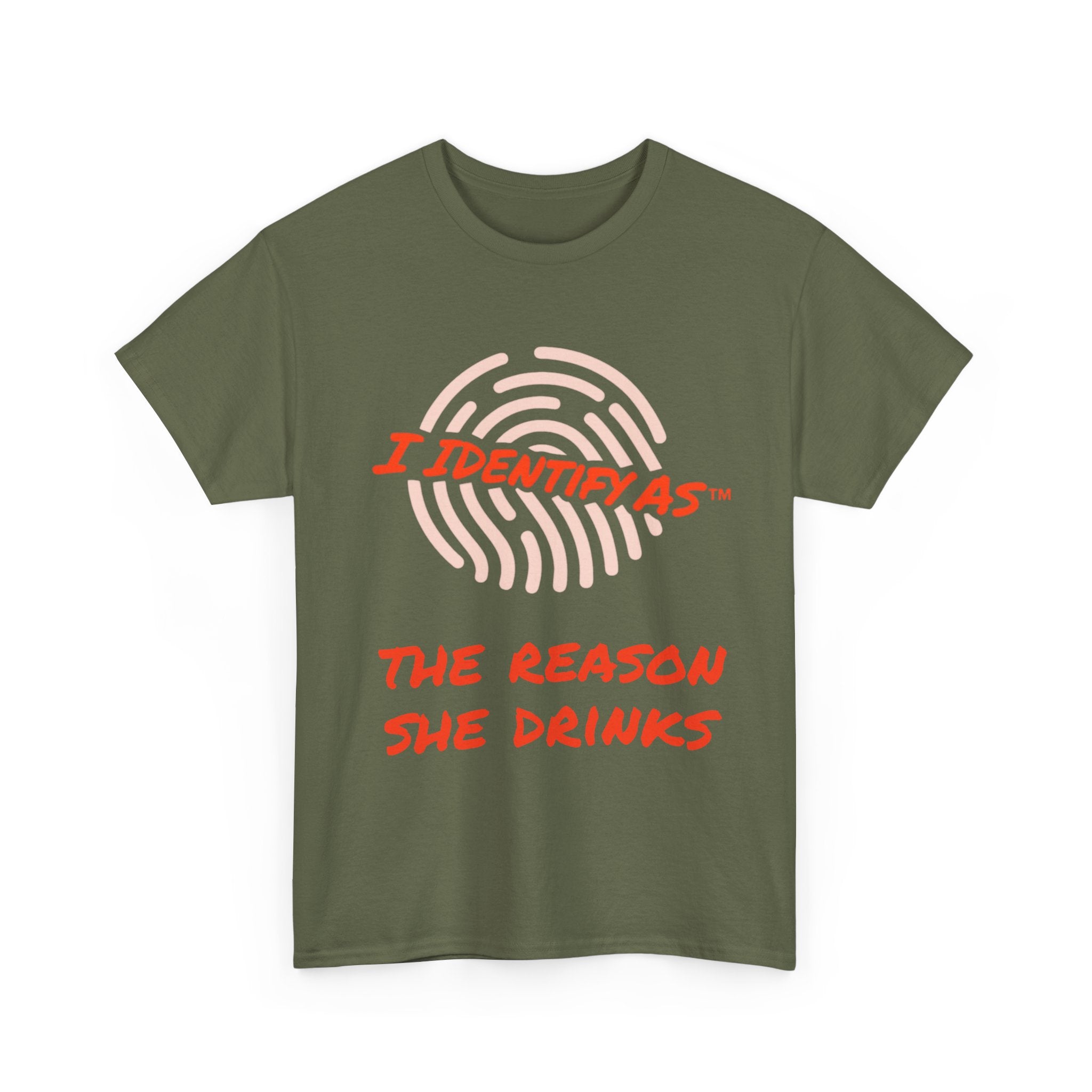 I Identify As The Reason She Drinks - Funny Graphic T-Shirt