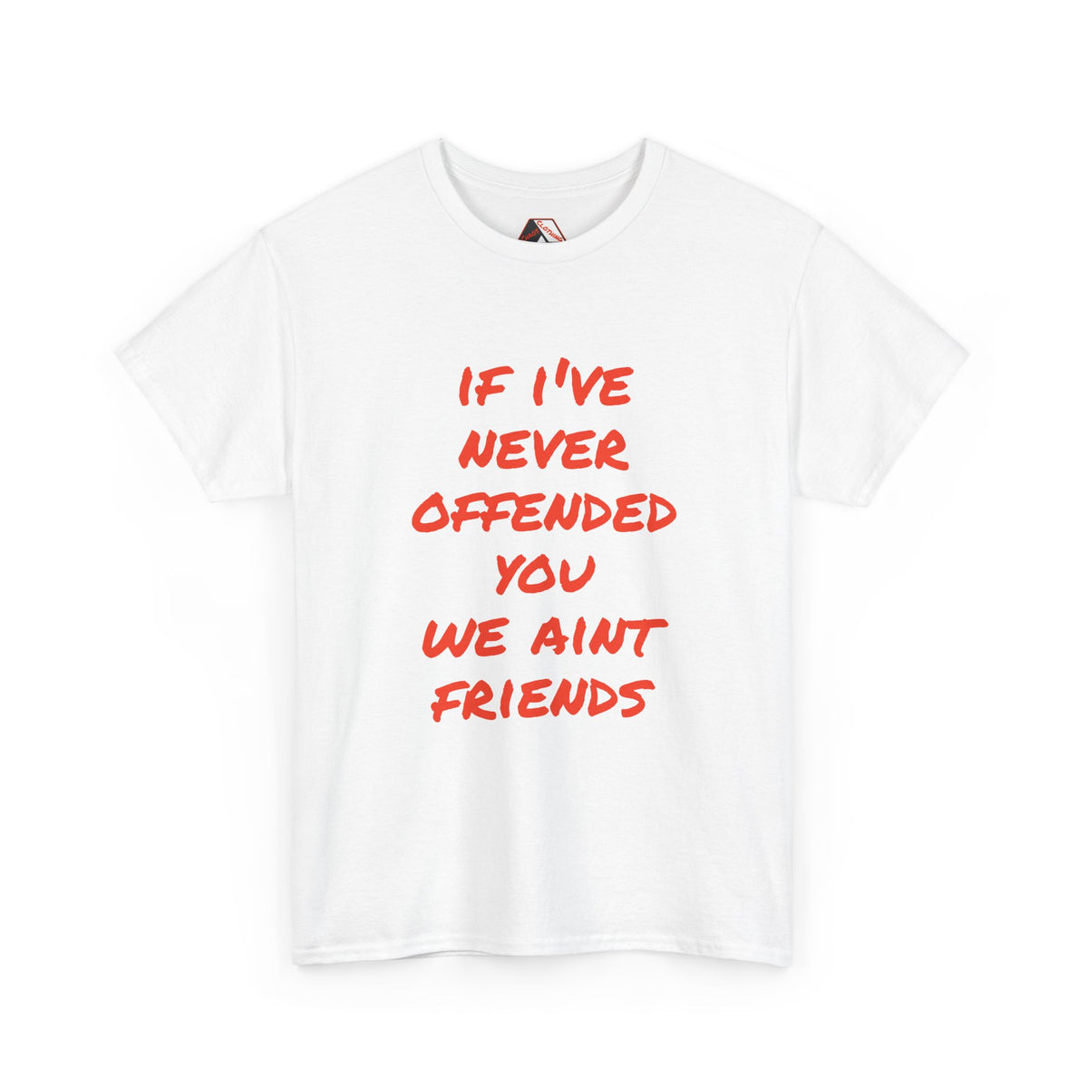 If I’ve Never Offended You We Ain’t Friends – Blunt Humour T‑Shirt | Chaos Clothing by I Identify As