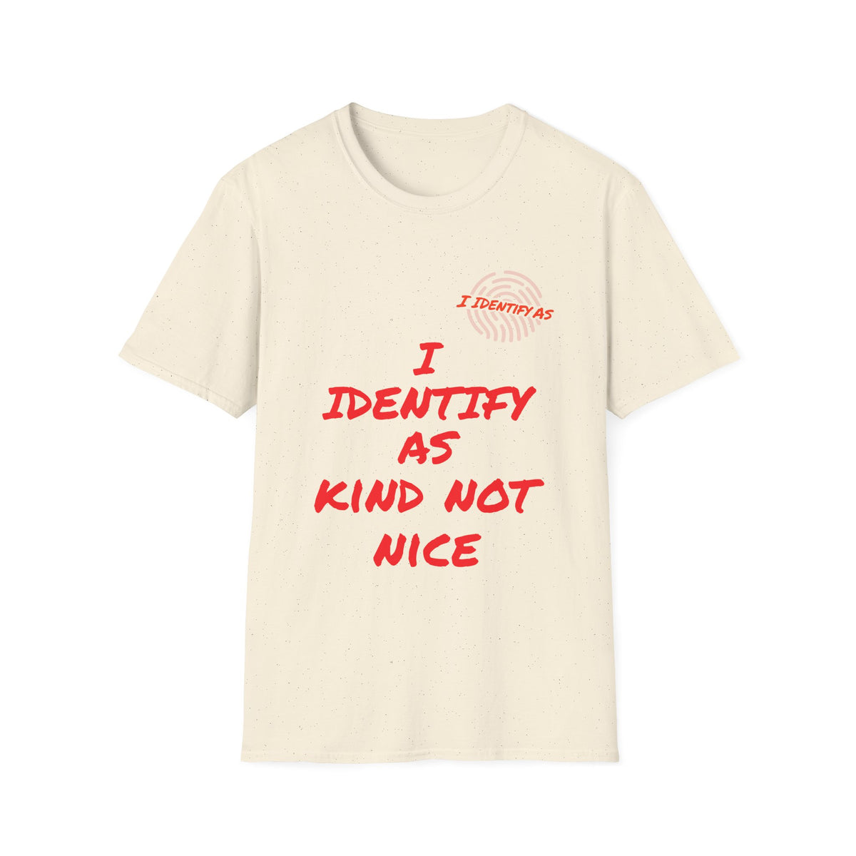 Cream t-shirt with red text reading 'I Identify As Kind Not Nice' and a fingerprint icon.